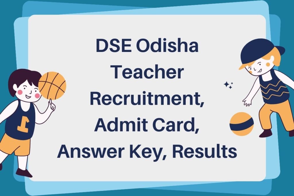 DSE Odisha Teacher Recruitment 2023 - Admit Card, Answer Key, Results