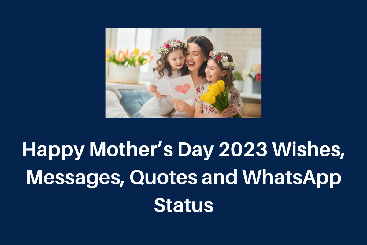 Happy Mother's Day 2023 Wishes, Messages, Quotes and WhatsApp Status