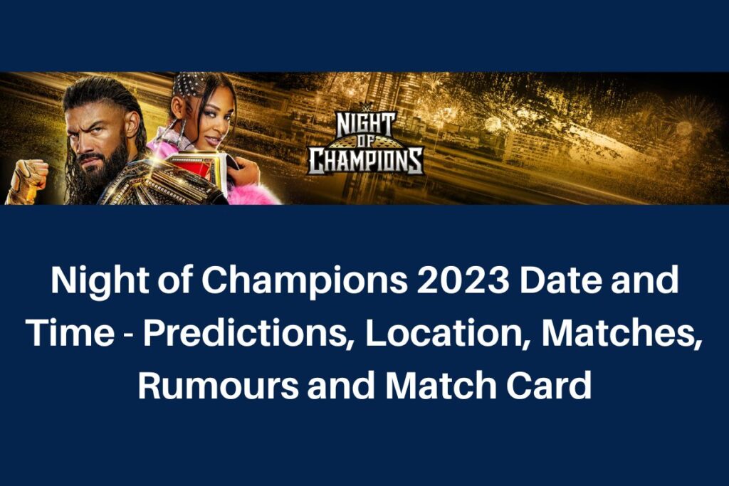 Night of Champions 2023 Date and Time - Predictions, Location, Matches, Rumours and Match Card