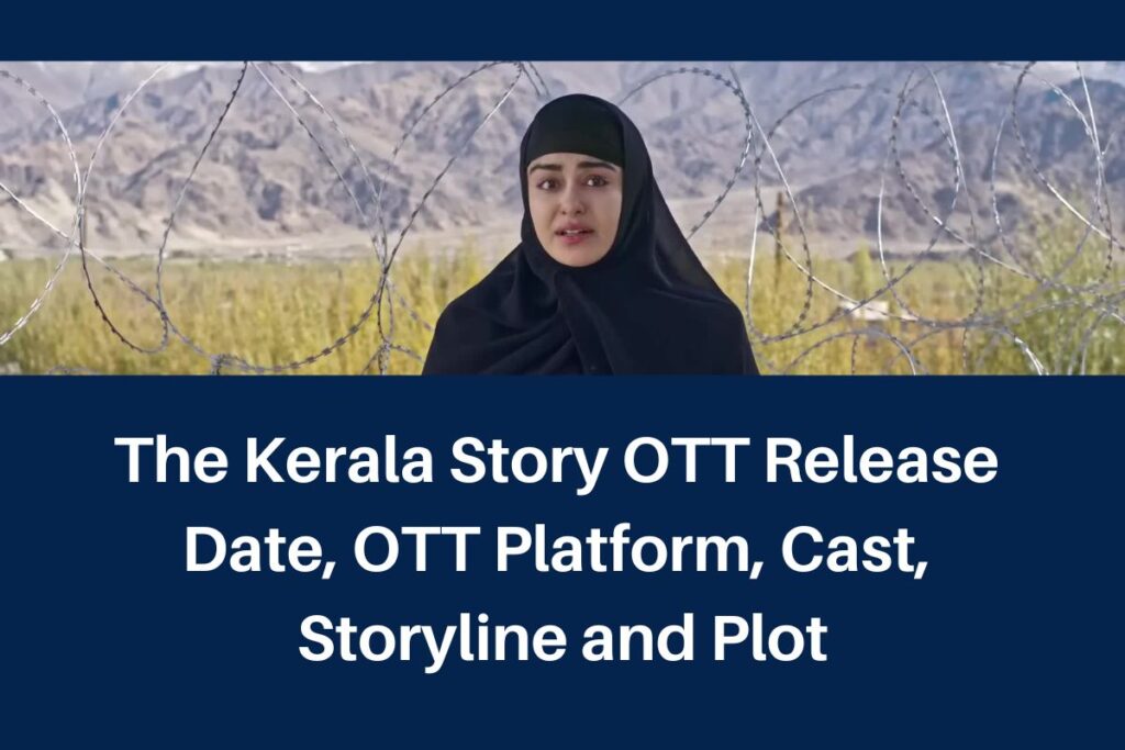 The Kerala Story OTT Release Date, OTT Platform, Cast, Storyline and Plot