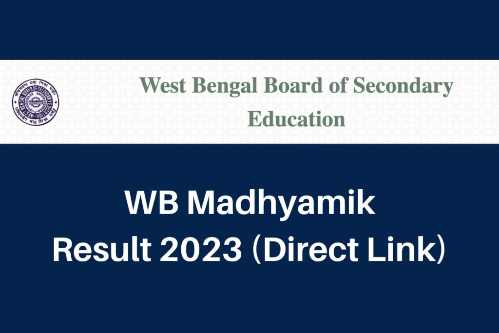 WB Madhyamik Result 2023, WBBSE Class 10th Marksheet Direct Link @wbresults.nic.in