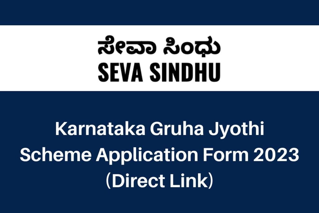Karnataka Gruha Jyothi Scheme Application Form 2023, sevasindhu.karnataka.gov.in Apply Online Direct Link