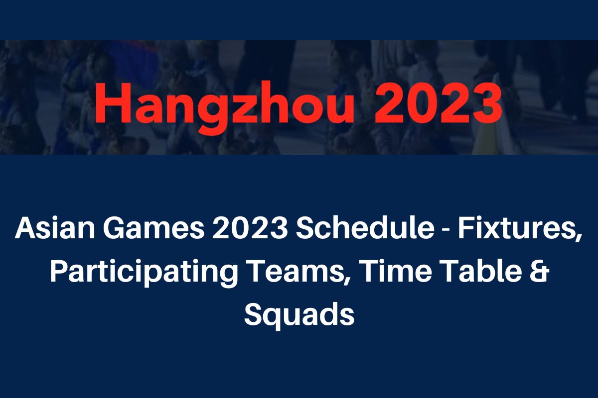 Asian Games 2024 Schedule Fixtures, Participating Teams, Time Table
