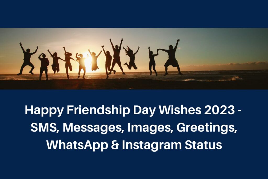 Happy Friendship Day Wishes 2023 - SMS, Messages, Images, Greetings, WhatsApp & Instagram Status