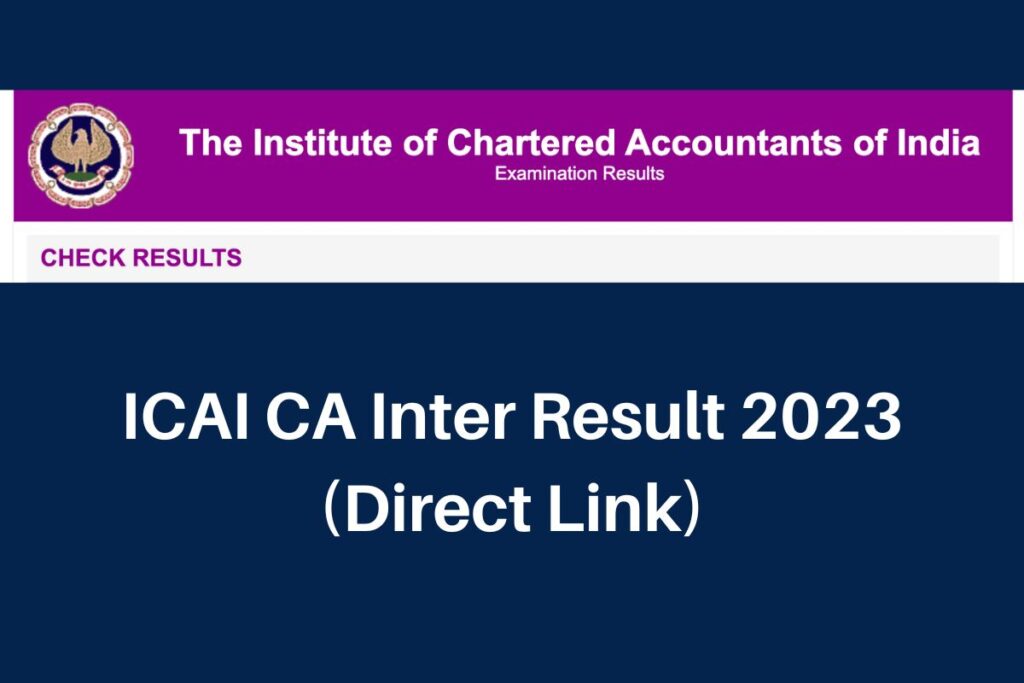ICAI CA Inter Result 2023, icai.nic.in Pass Percentage & Toppers List Direct Link