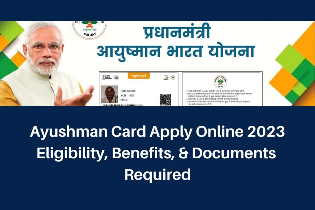 Ayushman Card Apply Online 2023 Eligibility, Benefits, & Documents 
Required