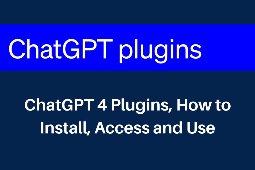 ChatGPT 4 Plugins, openai.com How to Install, Access and Use