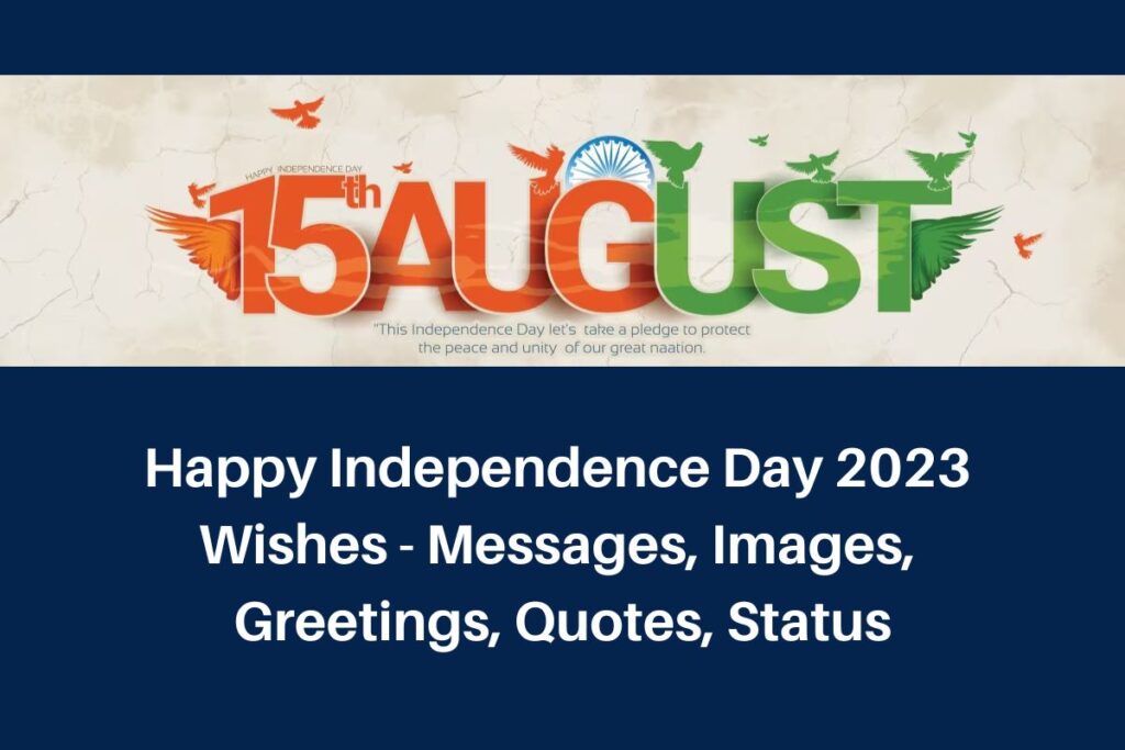 Happy Independence Day 2023 
Wishes - Messages, Images, 
Greetings, Quotes, Status