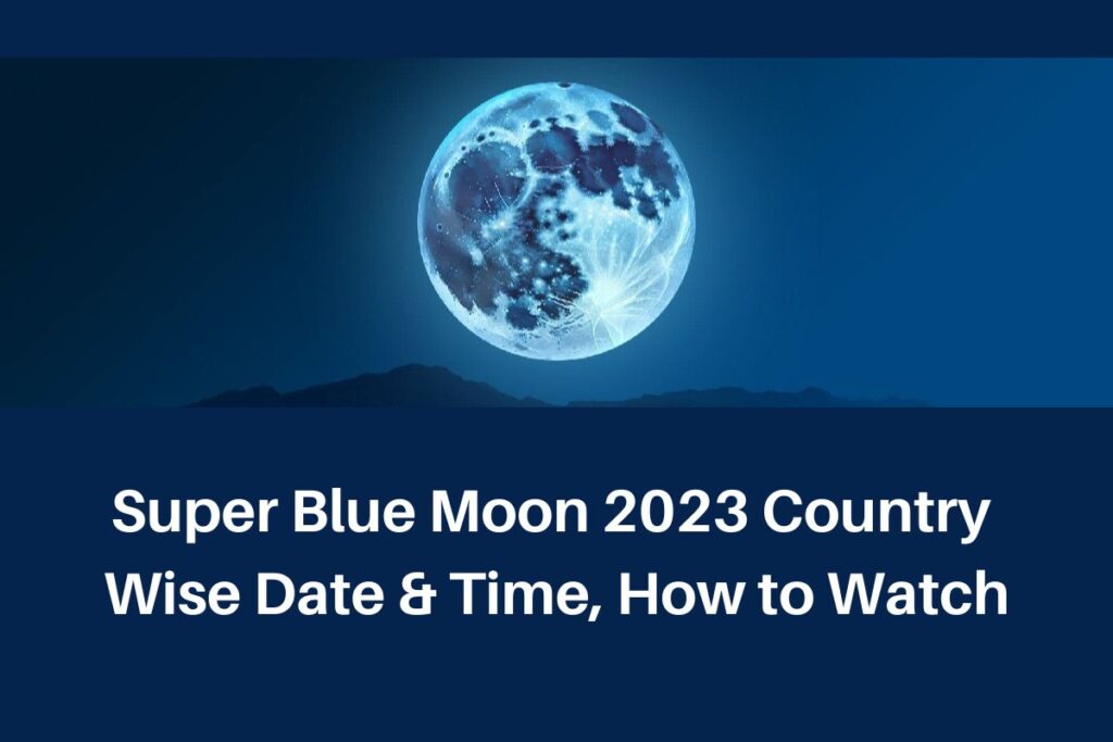 Super Blue Moon 2023 Country Wise Date & Time, How to Watch