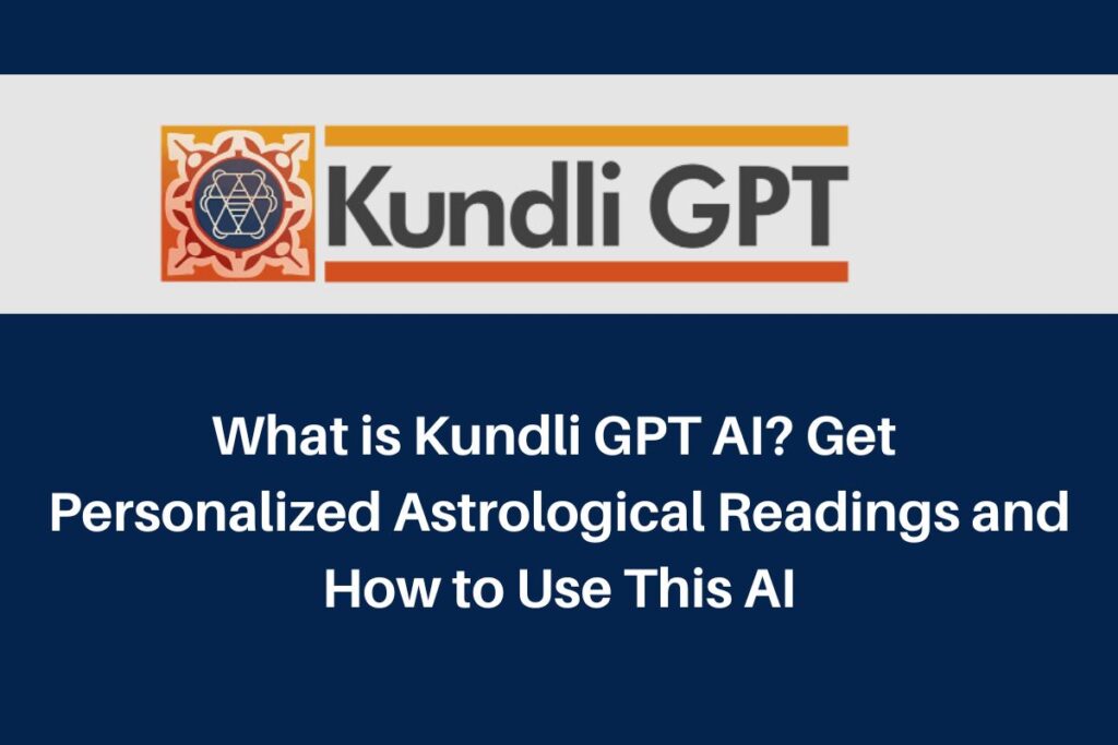 What is Kundli GPT AI? kundligpt.com Get Personalized Astrological Readings and How to Use This AI