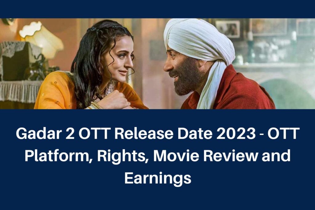Gadar 2 OTT Release Date 2023 - OTT Platform, Rights, Movie Review and Earnings