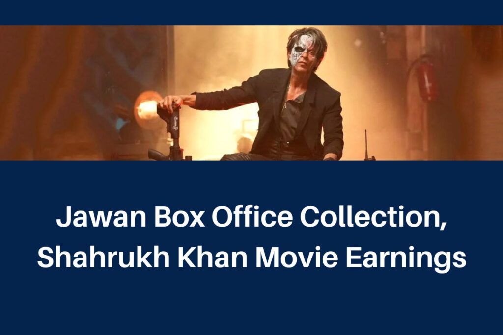 Jawan Box Office Collection, Day 1 2 Shahrukh Khan Film Earnings