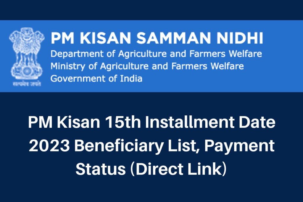 PM Kisan 15th Installment Date 2023, pmkisan.gov.in Payment Status & Beneficiary List Direct Link