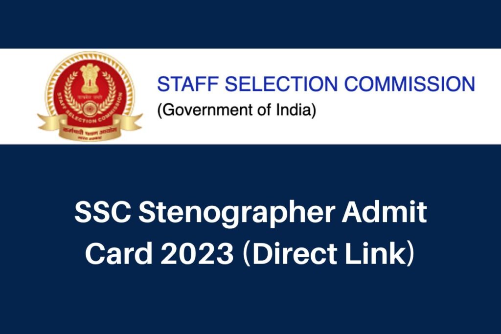 SSC Stenographer Admit Card 2023, ssc.nic.in Group C & D Hall Ticket Direct Link